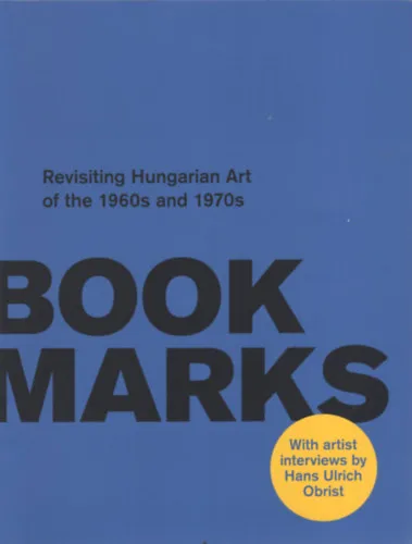 Bookmarks - Revisiting Hungarian Art of the 1960s and 1970s Azonnal elérhető