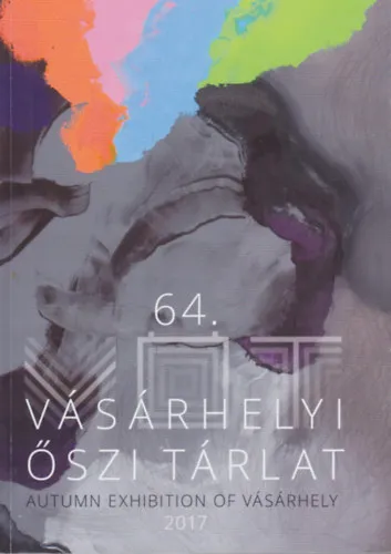 64. Vásárhelyi Őszi Tárlat / Autumn Exhibition of Vásárhely 2017 Azonnal elérhető