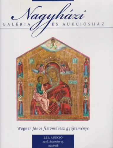 Ne maradj le Nagyházi Galéria és Aukciósház 221. aukció /2016. dec. 15./