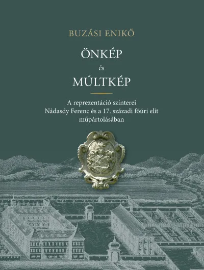 Végkiárusítás Önkép és múltkép - A reprezentáció színterei Nádasdy Ferenc és a 17. századi főúri elit műpártolásában