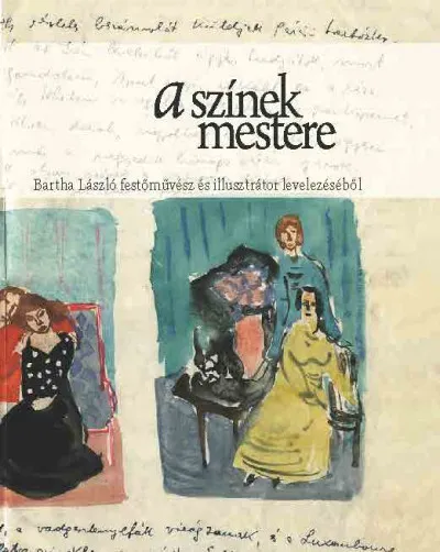 A színek mestere - Bartha László festőművész és illusztrátor levelezéséből Olcsó