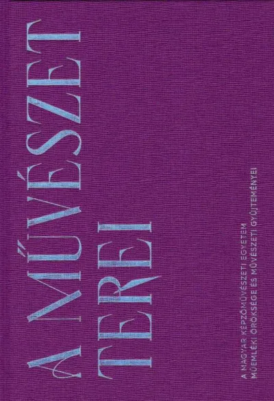 A művészet terei - A Magyar Képzőművészeti Egyetem műemléki öröksége és művészeti gyűjteményei Szuper akció