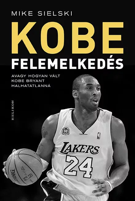 Felemelkedés - Avagy hogyan vált Kobe Bryant halhatatlanná - Mike Sielski Szuper ajánlat