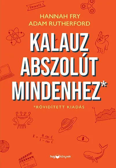 Kalauz abszolút mindenhez - Hannah Fry Azonnali szállítás