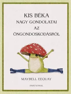 Kis béka nagy gondolatai az öngondoskodásról - Maybell Eequay Végkiárusítás