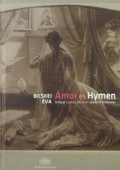 Azonnal elérhető Ámor és Hymen - A fiatal Székely Bertalan szerelmi történetei