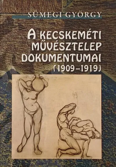 A kecskeméti művésztelep dokumentumai (1909-1919) Biztonságos vásárlás