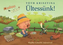 Újdonság Ültessünk! - Malac és Liba 12. - Tóth Krisztina