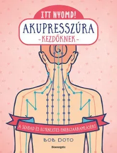 Akció Itt nyomd! - Akupresszúra kezdőknek - Bob Doto