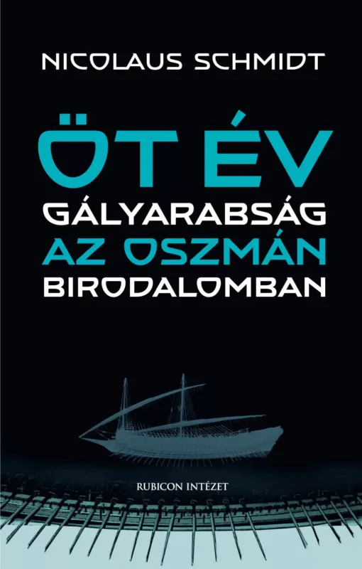 Öt év gályarabság az Oszmán Birodalomban - Nicolaus Schmidt Olcsóbb