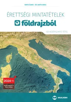 Vedd meg most Érettségi mintatételek földrajzból - 120 középszintű tétel - 2024-től érvényes - Barta Ágnes - Dr. Barta Erika