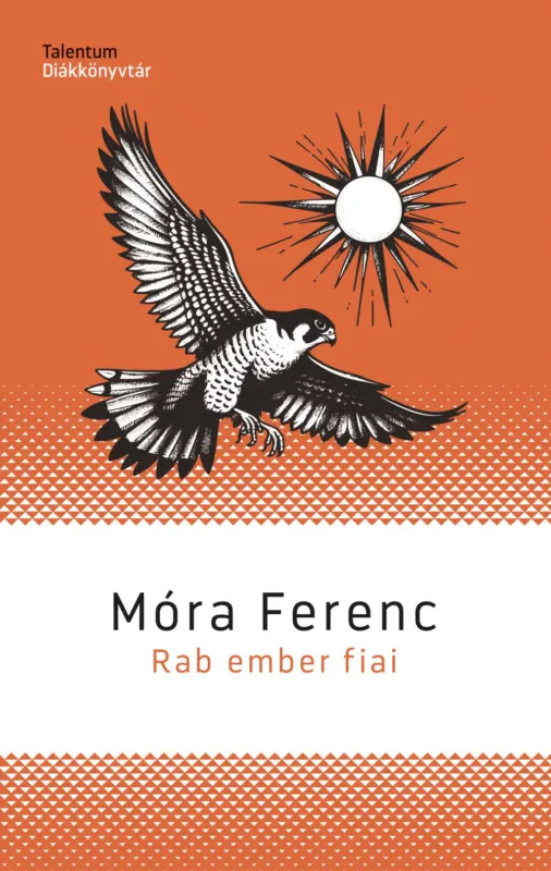Rendeld meg most Rab ember fiai - Talentum Diákkönyvtár (Új kiadás) - Móra Ferenc