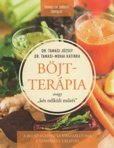 Böjtterápia avagy kés nélküli műtét - Dr. Tamasi József Legjobb ár