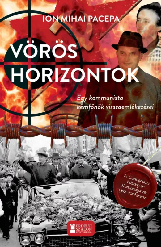 Vörös horizontok - Egy kommunista kémfőnök visszaemlékezései - Ion Mihai Pacepa Végkiárusítás