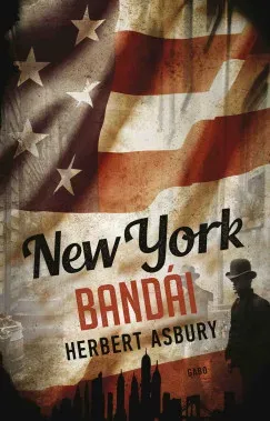 Legnépszerűbb New York bandái - Herbert Asbury