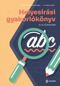 Helyesírási gyakorlókönyv 9-12. évfolyam - Kovácsné Szeppelfeld Erzsébet - Dr. Vékony Katalin Végkiárusítás