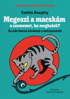 Szuper akció Megeszi a macskám a szememet, ha meghalok? - Caitlin Doughty