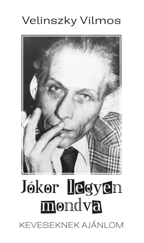 Azonnali szállítás Jókor legyen mondva - Keveseknek ajánlom - Velinszky Vilmos