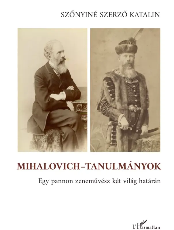 Mihalovich-tanulmányok - Egy pannon zeneművész két világ határán - Szőnyiné Szerző Katalin Outlet