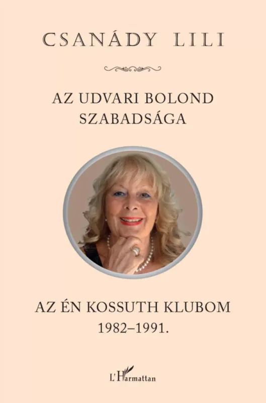 Az udvari bolond szabadsága - Az én Kossuth Klubom 1982-1991 - Csanády Lili Legnépszerűbb