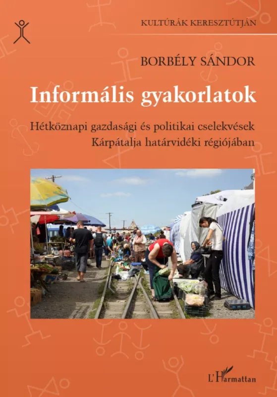 Szezonális akció Informális gyakorlatok - Hétköznapi gazdasági és politikai cselekvések Kárpátalja határvidéki régiójában - Borbély Sándor