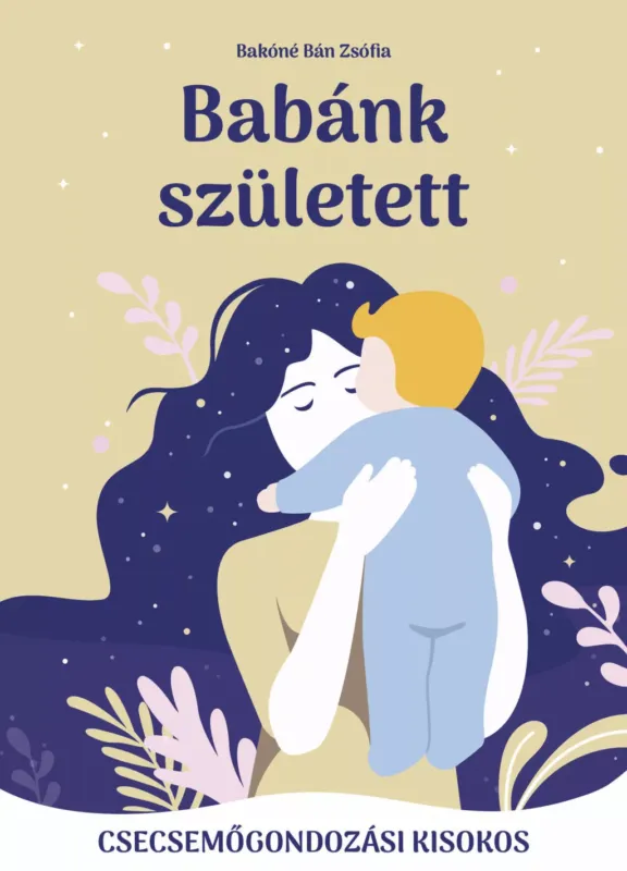 Szuper ajánlat Babánk született - Csecsemőgondozási kisokos - Bakóné Bán Zsófia