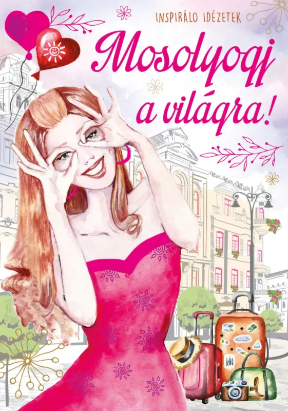 Olcsóbb Mosolyogj a világra - Inspiráló idézetek