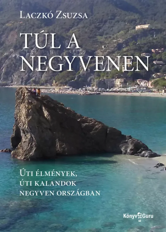 Alacsony ár Túl a negyvenen - Úti élmények, úti kalandok negyven országban - Laczkó Zsuzsa