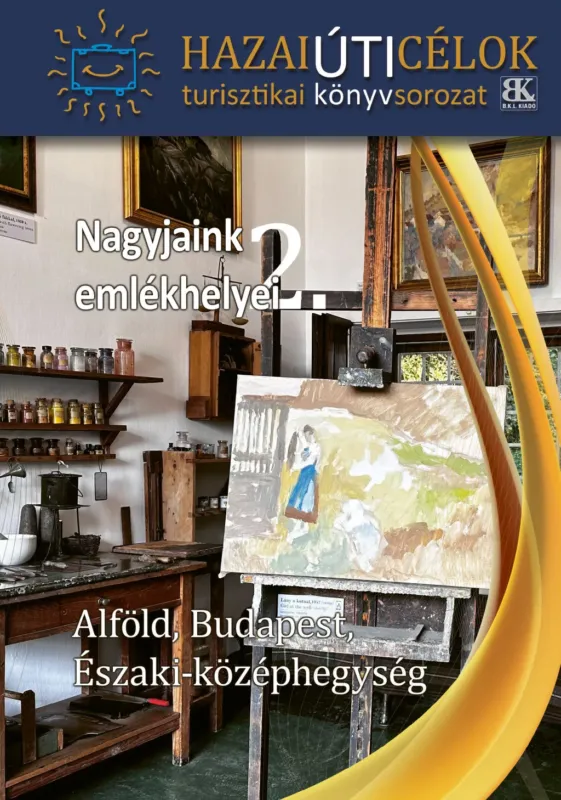 Olcsó Nagyjaink emlékhelyei 2. - Hazai úticélok - Alföld, Budapest, Északi-Középhegység - Boda László