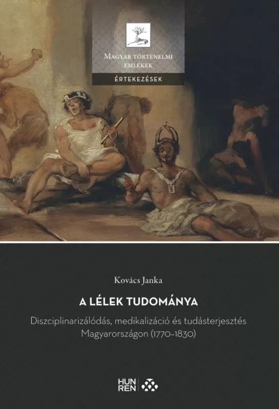 A lélek tudománya - Diszciplinarizálódás, medikalizáció és tudásterjesztés Magyarországon (1770-1830) - Kovács Janka Csak ma