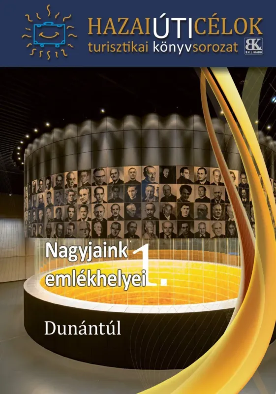 Nagyjaink emlékhelyei 1. - Hazai úticélok - Dunántúl Kiárusítás