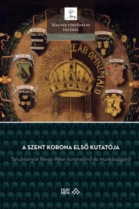A Szent Korona első kutatója - Tanulmányok Révay Péter koronaőrről és munkásságáról - Pálffy Géza - Tóth Gergely Biztonságos fizetés
