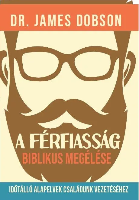 Újdonság A férfiasság biblikus megélése - Dr. James Dobson
