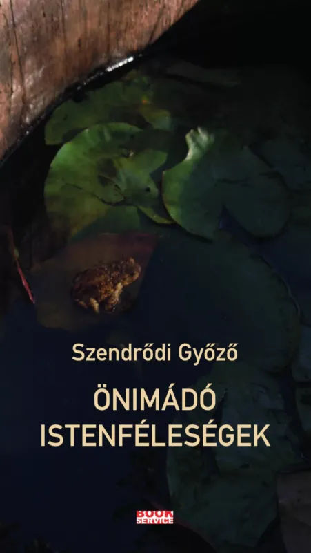Önimádó istenféleségek - Szendrődi Győző Szuper ajánlat