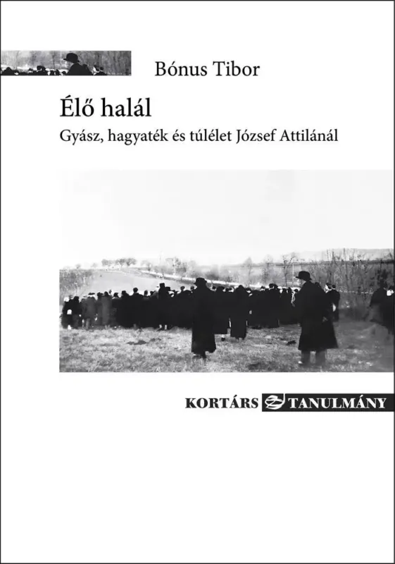 Bestseller Élő halál - Gyász, hagyaték és túlélet József Attilánál - Bónus Tibor