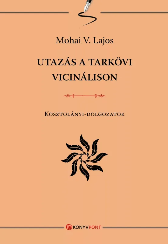 Szuper ajánlat Utazás a tarkövi vicinálison - Kosztolányi-dolgozatok - Mohai V. Lajos