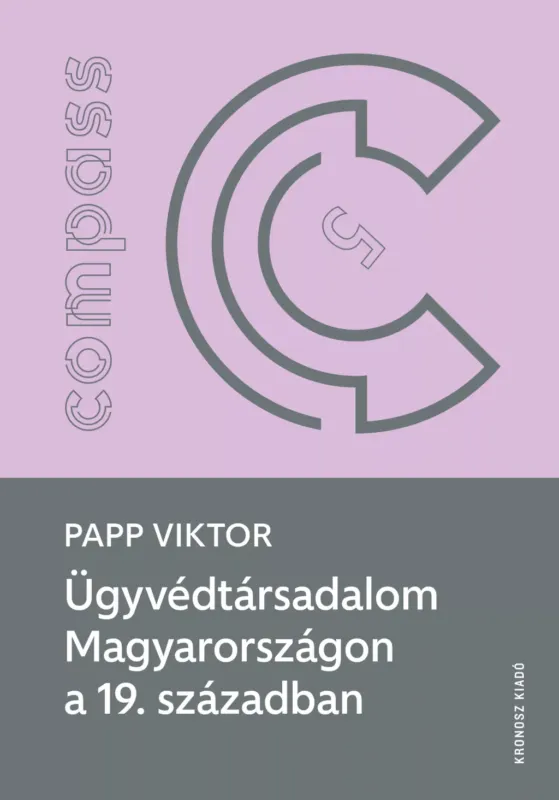 Ügyvédtársadalom Magyarországon a 19. században - Papp Viktor Kedvezményes ár