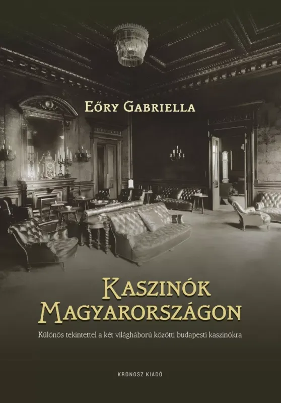 Vedd meg online Kaszinók Magyarországon - Különös tekintettel a két világháború közötti budapesti kaszinókra - Eőry Gabriella