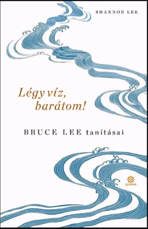 Légy víz, barátom! - Bruce Lee tanításai - Shannon Lee - Szépséghibás példány! Legnépszerűbb