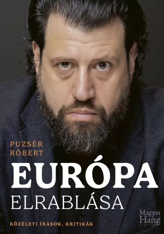 Vedd meg online Európa elrablása - Közéleti írások, kritikák - Puzsér Róbert