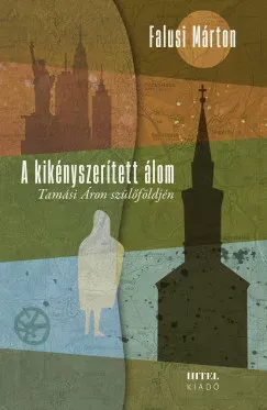 A kikényszerített álom - Tamási Áron szülőföldjén - Falusi Márton Vásárlói kedvenc