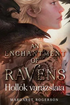 An Enchantment of Ravens - Hollók varázslata - Margaret Rogerson Ne maradj le