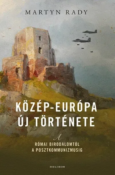 Legnépszerűbb Közép-Európa új története - Martyn Rady