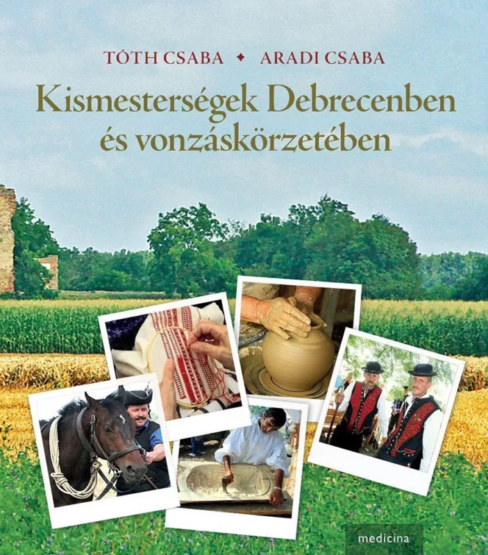 Kismesterségek Debrecenben és vonzáskörzetében - Aradi Csaba - Dr. Tóth Csaba Outlet