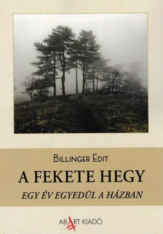 Alacsony ár A Fekete hegy - Egy év egyedül a házban - Billinger Edit