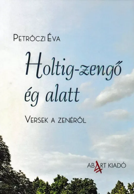 Holtig-zengő ég alatt - Versek a zenéről - Petrőczi Éva Expressz kézbesítés