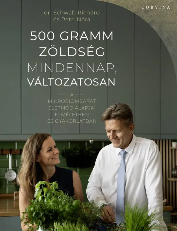 500 gramm zöldség mindennap, változatosan - Dr. Schwab Richárd - Petri Nóra Biztonságos vásárlás