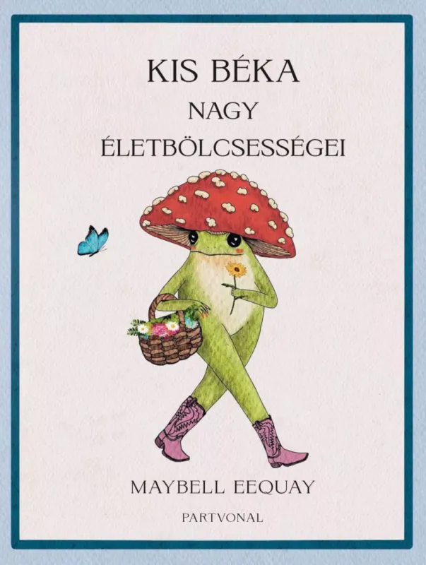 Akciós ár Kis béka nagy életbölcsességei - Maybell Eequay