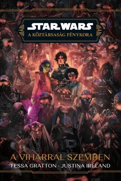 Rendeld meg most Star Wars - A Köztársaság Fénykora: A viharral szemben - Tessa Gratton - Justina Ireland