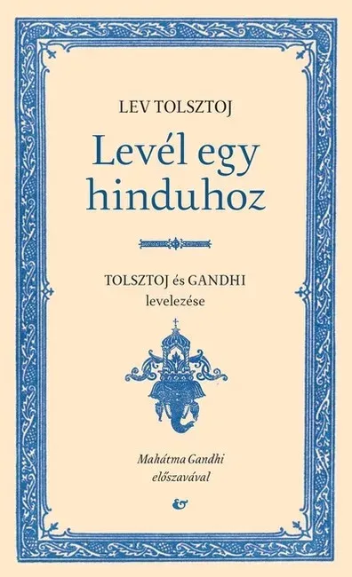 Biztonságos vásárlás Levél egy hinduhoz - Tolsztoj és Gandhi levelezése - Lev Tolsztoj, Mahatma Gandhi